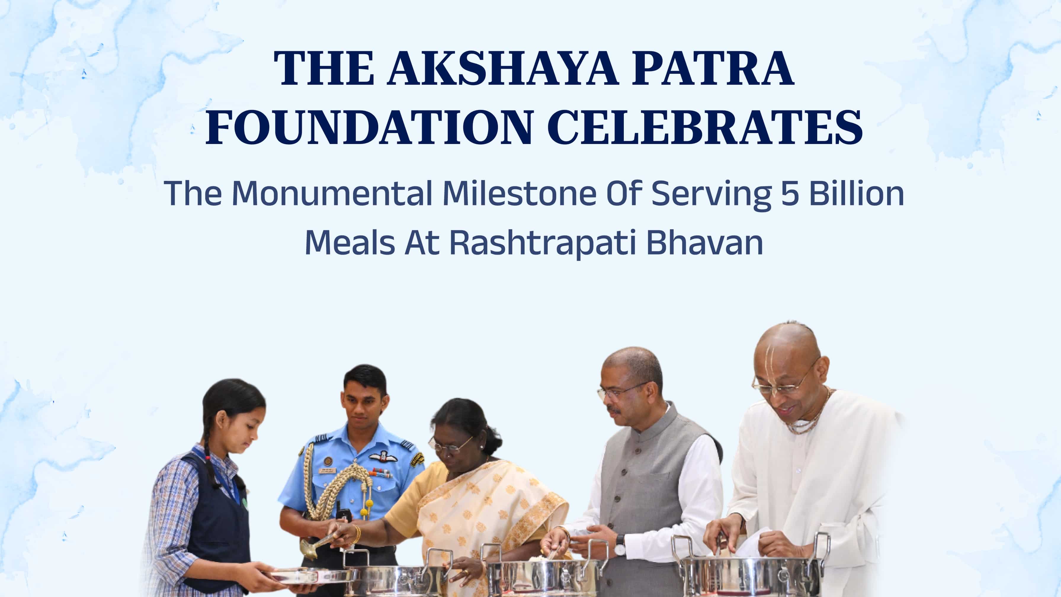The Akshaya Patra Foundation celebrates the monumental milestone of 5 billion meals at Rashtrapati Bhavan